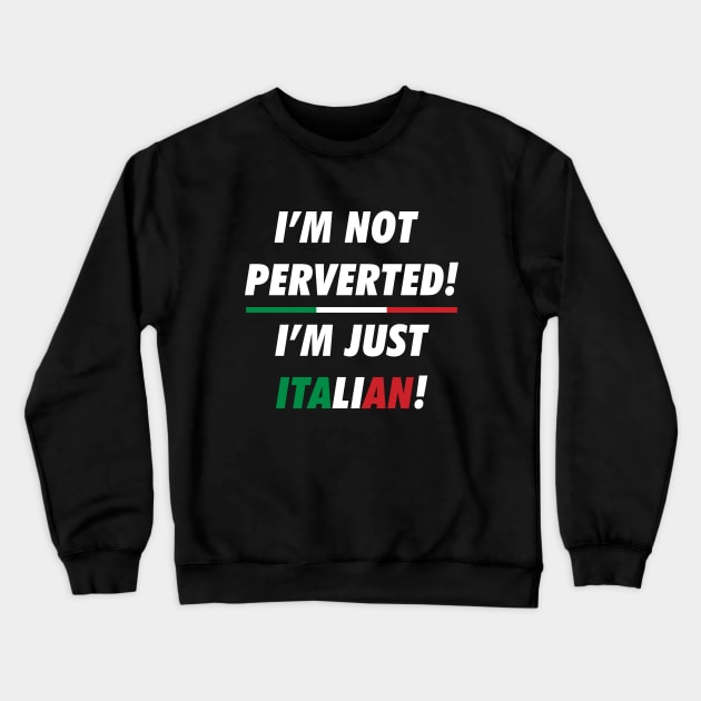 i'm not perverted i'm just Italian Crewneck Sweatshirt by stuffbyjlim